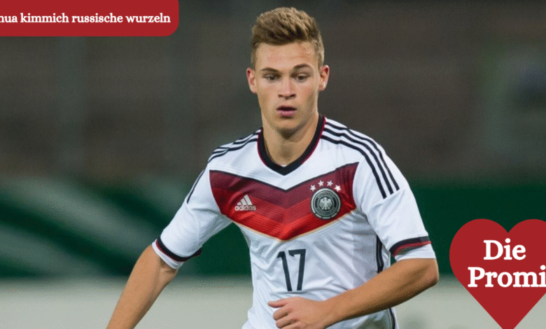 joshua kimmich russische wurzeln